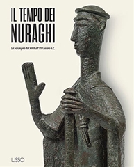 IL TEMPO DEI NURAGHI -  La Sardegna dal XVIII al VIII secolo a.C